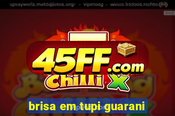 brisa em tupi guarani